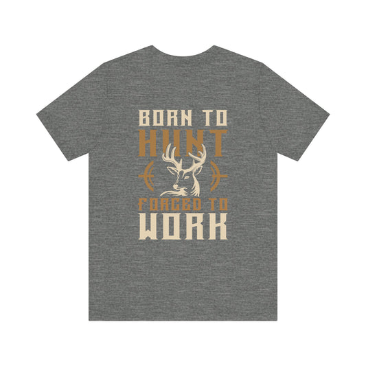 Born To Hunt Forced To Work